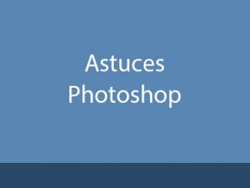 Astuces Photoshop Astuces Photoshop
