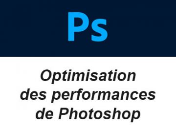 Optimisation des performances de Photoshop