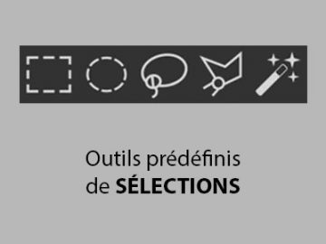 Outils prédéfinis : de sélections (1) Outils prédéfinis de sélections (01)
