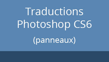Traductions Photoshop CS6, les panneaux