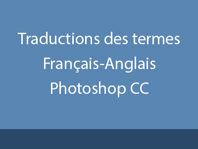 Traductions des termes FR-GB (Photoshop CC)